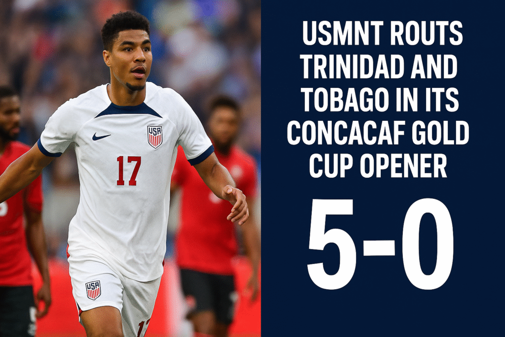 USMNT vs Trinidad and Tobago Highlights: Gold Cup 2025 Opener Ends in U.S. Rout USMNT vs Trinidad and Tobago