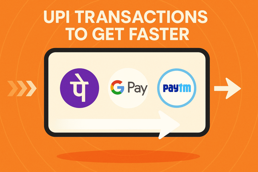 UPI Transactions to Get Faster Starting Today Impact 