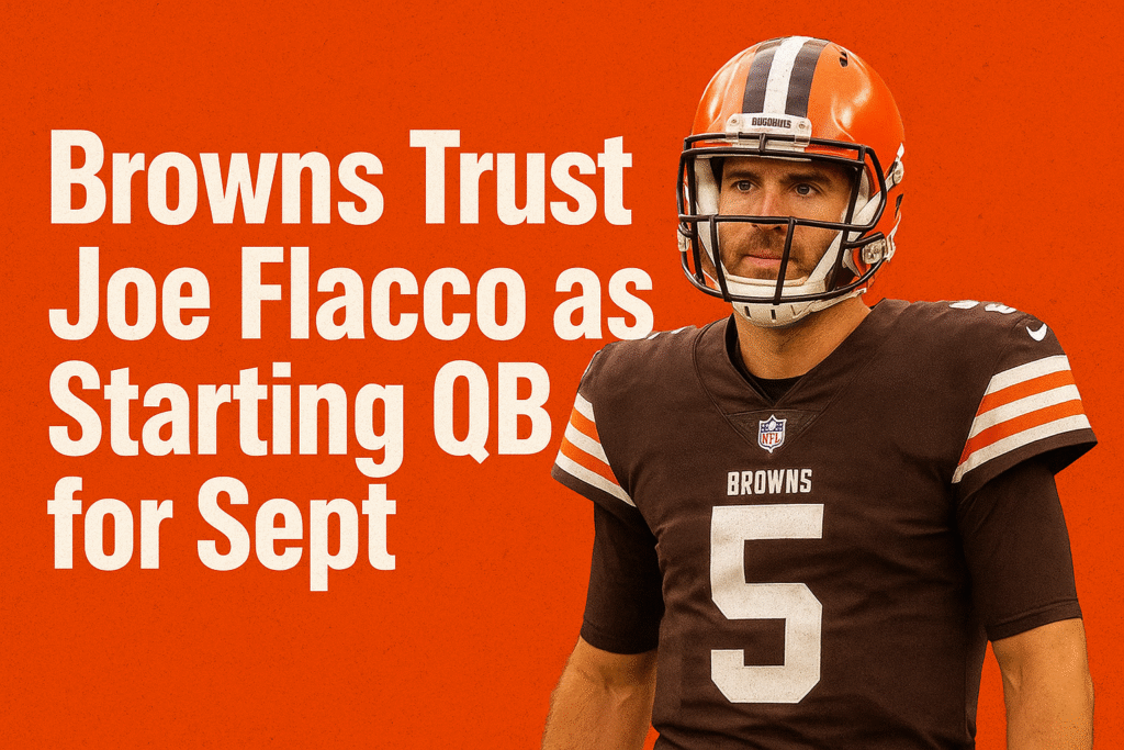 Browns Trust Joe Flacco as Starting qb for Sept