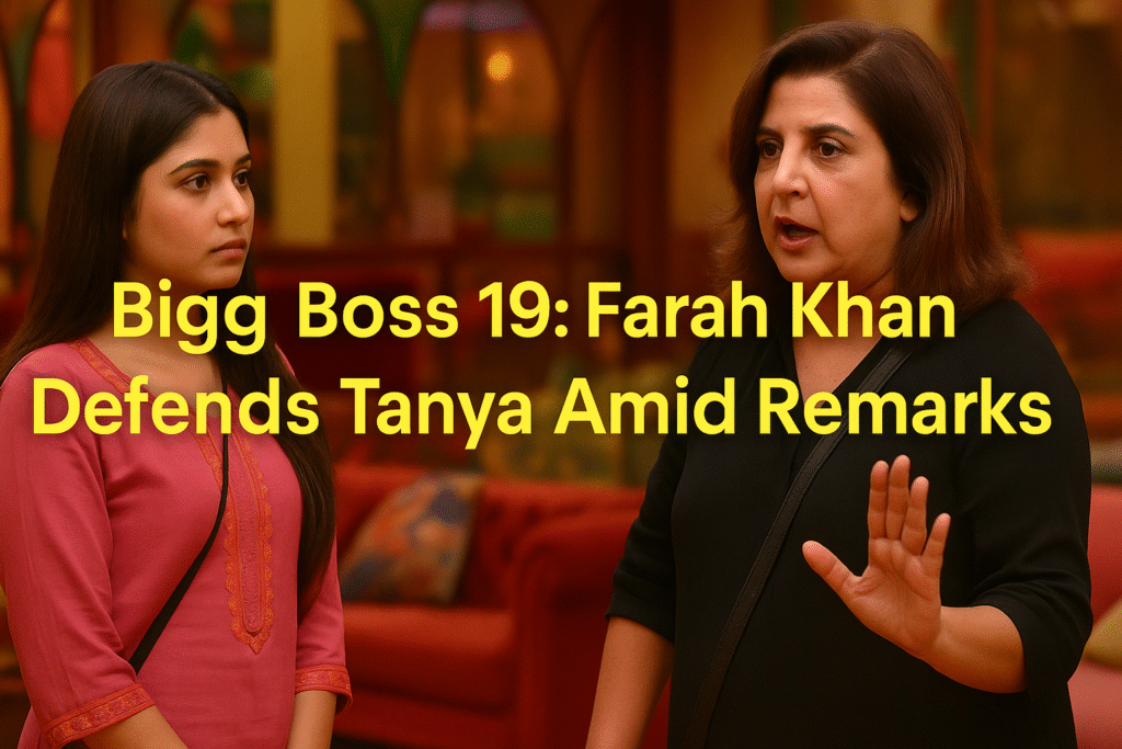“Bigg Boss 19: Farah Khan Defends Tanya Amid Remarks” Bigg Boss 19