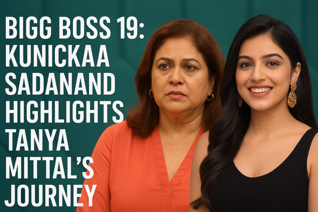 Bigg Boss 19: Kunickaa Sadanand Highlights Tanya Mittal’s Journey Bigg Boss 19